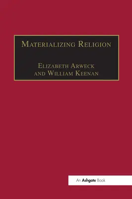 Materialisierung der Religion: Ausdruck, Aufführung und Ritual - Materializing Religion: Expression, Performance and Ritual