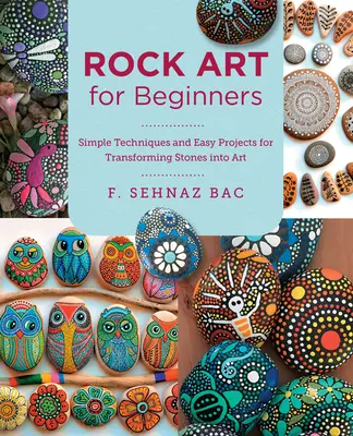 Steinkunst für Anfänger: Einfache Techniken und Projekte zur Verwandlung von Steinen in Kunst - Rock Art for Beginners: Simple Techiques and Easy Projects for Transforming Stones Into Art