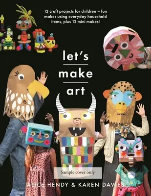 Let's Make Art: 12 Bastelprojekte für Kinder: Lustige Basteleien mit alltäglichen Haushaltsgegenständen, plus 12 Mini-Basteleien! - Let's Make Art: 12 Craft Projects for Children: Fun Makes Using Everyday Household Items, Plus 12 Mini Makes!