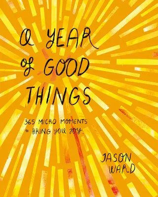 Year of Good Things - 365 Mikro-Momente, die Ihnen Freude bereiten - Year of Good Things - 365 micro-moments to bring you joy