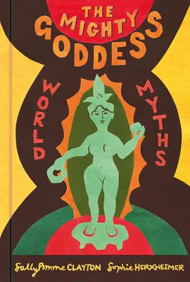 Die mächtige Göttin: Weltmythen - The Mighty Goddess: World Myths