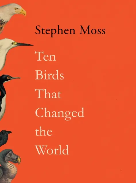 Zehn Vögel, die die Welt veränderten - Ten Birds That Changed the World