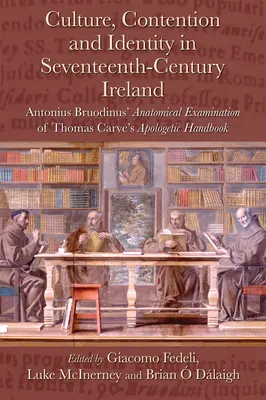 Kultur, Streit und Identität im Irland des siebzehnten Jahrhunderts: Antonius Bruodinus' anatomische Untersuchung des Apologetischen Handbuchs von Thomas Carve - Culture, Contention and Identity in Seventeenth-Century Ireland: Antonius Bruodinus' Anatomical Examination of Thomas Carve's Apologetic Handbook
