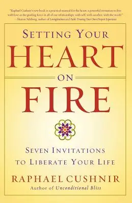 Dein Herz in Flammen: Sieben Einladungen zur Befreiung deines Lebens - Setting Your Heart on Fire: Seven Invitations to Liberate Your Life