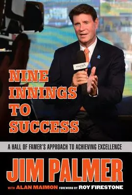 Jim Palmer: Neun Innings zum Erfolg: Der Ansatz eines Hall of Famer zum Erreichen von Spitzenleistungen - Jim Palmer: Nine Innings to Success: A Hall of Famer's Approach to Achieving Excellence