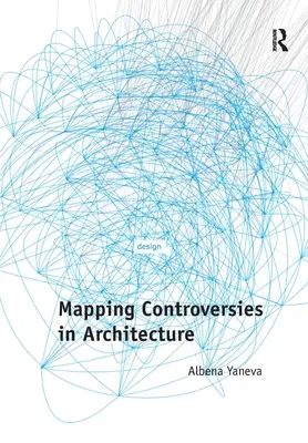 Kartierung von Kontroversen in der Architektur - Mapping Controversies in Architecture