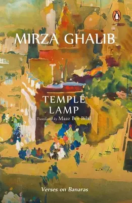 Die Tempellampe: Verse über Banaras von Mirza Asadullah Beg Khan - Temple Lamp: Verses on Banaras by Mirza Asadullah Beg Khan