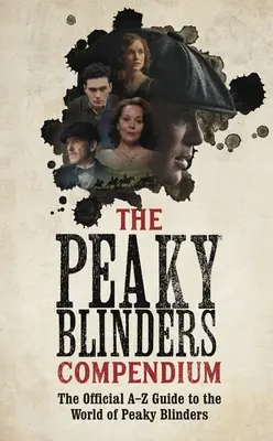 Das Peaky Blinders Kompendium: Das beste Geschenk für Fans der BBC-Hitserie - The Peaky Blinders Compendium: The Best Gift for Fans of the Hit BBC Series