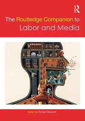 Der Routledge-Begleitband zu Arbeit und Medien - The Routledge Companion to Labor and Media