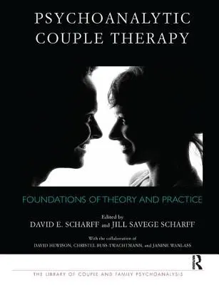 Psychoanalytische Paartherapie: Grundlagen von Theorie und Praxis - Psychoanalytic Couple Therapy: Foundations of Theory and Practice