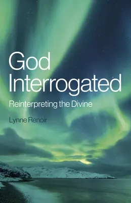Gott befragt: Die Neuinterpretation des Göttlichen - God Interrogated: Reinterpreting the Divine