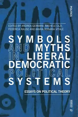 Symbole und Mythen in liberalen demokratischen politischen Systemen: Aufsätze zur politischen Theorie - Symbols and Myths in Liberal Democratic Political Systems: Essays on Political Theory