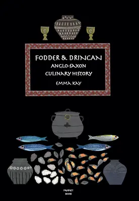 Futter & Drincan: Angelsächsische kulinarische Geschichte - Fodder & Drincan: Anglo-Saxon Culinary History