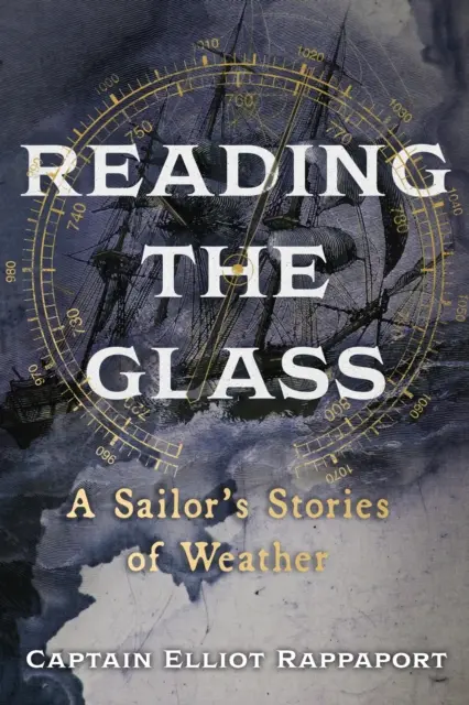 Das Glas lesen - Die Wettergeschichten eines Seemanns - Reading the Glass - A Sailor's Stories of Weather