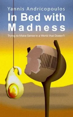 In Bed with Madness: Der Versuch, in einer Welt, die es nicht tut, Sinn zu machen - In Bed with Madness: Trying to Make Sense in a World That Doesn't