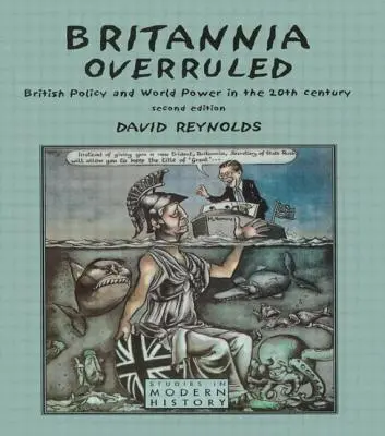 Britannia Overruled: Britische Politik und Weltmacht im zwanzigsten Jahrhundert - Britannia Overruled: British Policy and World Power in the Twentieth Century