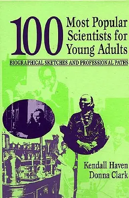 Die 100 beliebtesten Wissenschaftler für junge Erwachsene: Biografische Skizzen und berufliche Werdegänge - 100 Most Popular Scientists for Young Adults: Biographical Sketches and Professional Paths