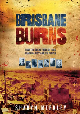 Brisbane brennt: Wie die großen Brände von 1864 eine Stadt und ihre Menschen prägten - Brisbane Burns: How the Great Fires of 1864 Shaped a City and Its People
