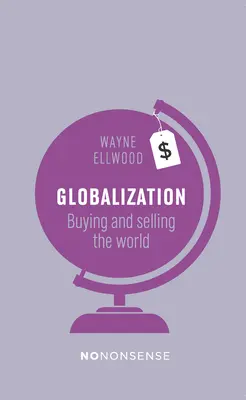 Unsinnige Globalisierung: Kaufen und Verkaufen der Welt - Nononsense Globalization: Buying and Selling the World