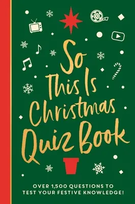 Das ist also das Weihnachts-Quizbuch: Über 1.500 Fragen zu allen festlichen Dingen, von Filmen bis Musik! - So This Is Christmas Quiz Book: Over 1,500 Questions on All Things Festive, from Movies to Music!