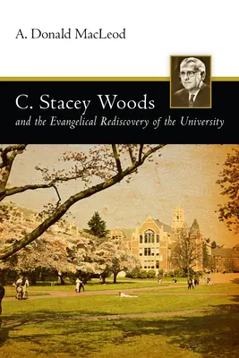 C. Stacey Woods und die evangelikale Wiederentdeckung der Universität - C. Stacey Woods and the Evangelical Rediscovery of the University