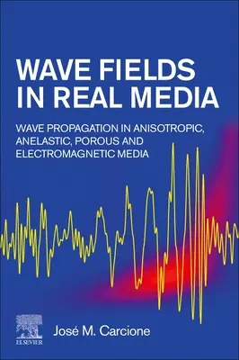 Wellenfelder in realen Medien: Wellenausbreitung in anisotropen, anelastischen, porösen und elektromagnetischen Medien - Wave Fields in Real Media: Wave Propagation in Anisotropic, Anelastic, Porous and Electromagnetic Media