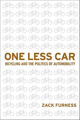 Ein Auto weniger: Fahrradfahren und die Politik der Automobilität - One Less Car: Bicycling and the Politics of Automobility