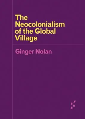 Der Neokolonialismus des globalen Dorfes - The Neocolonialism of the Global Village