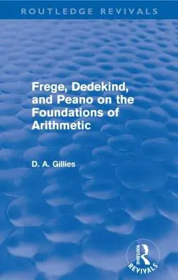 Frege, Dedekind und Peano über die Grundlagen der Arithmetik (Routledge Revivals) - Frege, Dedekind, and Peano on the Foundations of Arithmetic (Routledge Revivals)