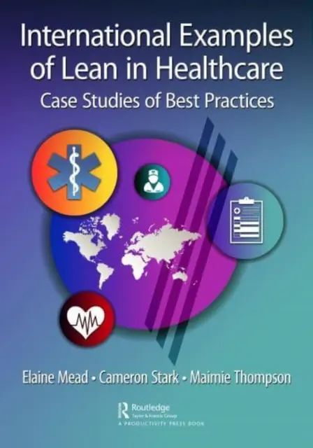 Internationale Beispiele für Lean im Gesundheitswesen: Fallstudien zu bewährten Praktiken - International Examples of Lean in Healthcare: Case Studies of Best Practices
