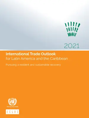 Internationaler Handelsausblick für Lateinamerika und die Karibik 2021: Auf dem Weg zu einem widerstandsfähigen und nachhaltigen Aufschwung - International Trade Outlook for Latin America and the Caribbean 2021: Pursuing a Resilient and Sustainable Recovery