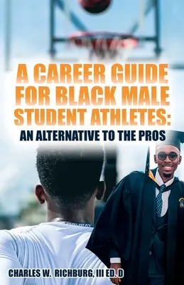 Ein Karriereleitfaden für schwarze männliche Sportstudenten: Eine Alternative zu den Profis - A Career Guide for Black Male Student Athletes: An Alternative to the Pros