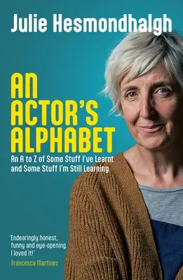 Das Alphabet eines Schauspielers: Ein A bis Z von einigen Dingen, die ich gelernt habe und einigen Dingen, die ich noch lerne - An Actor's Alphabet: An A to Z of Some Stuff I've Learnt and Some Stuff I'm Still Learning