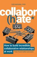 Collabor(h)ate: Wie man unglaubliche kollaborative Beziehungen bei der Arbeit aufbaut (auch wenn man lieber alleine arbeiten würde) - Collabor(h)ate: How to Build Incredible Collaborative Relationships at Work (Even If You'd Rather Work Alone)