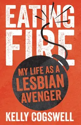 Feuer essen: Mein Leben als lesbische Rächerin - Eating Fire: My Life as a Lesbian Avenger
