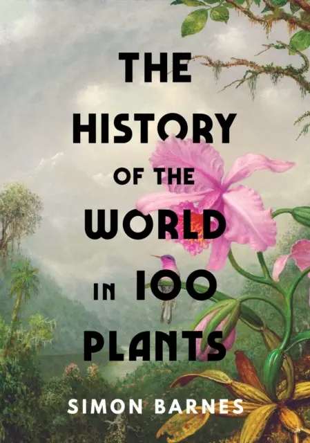 Die Geschichte der Welt in 100 Pflanzen - History of the World in 100 Plants