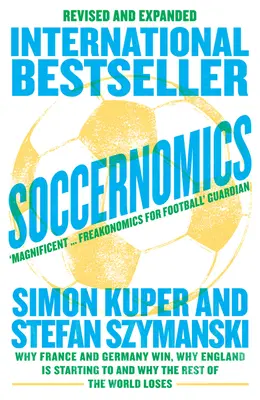 Soccernomics (2022 World Cup Edition) - Warum Frankreich und Deutschland gewinnen, warum England anfängt und warum der Rest der Welt verliert - Soccernomics (2022 World Cup Edition) - Why France and Germany Win, Why England is Starting to and Why the Rest of the World Loses