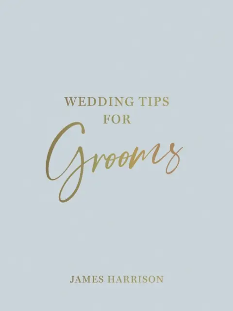 Hochzeitstipps für Bräutigame - Hilfreiche Tipps, clevere Ideen und Katastrophenhelfer für einen stressfreien Hochzeitstag - Wedding Tips for Grooms - Helpful Tips, Smart Ideas and Disaster Dodgers for a Stress-Free Wedding Day