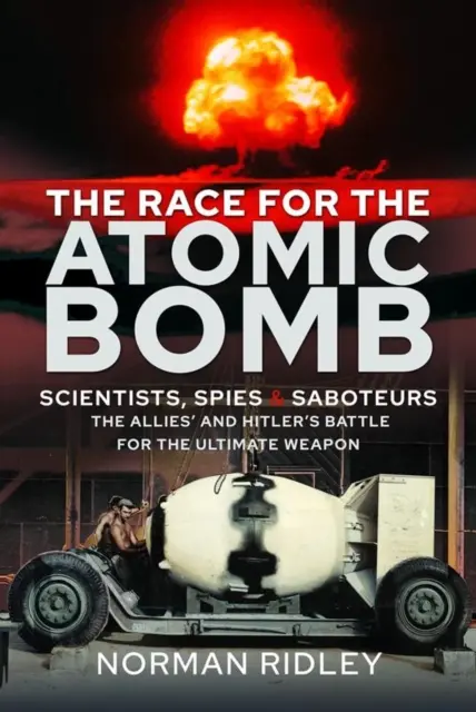 Der Wettlauf um die Atombombe: Wissenschaftler, Spione und Saboteure - Der Kampf der Alliierten und Hitlers um die ultimative Atomwaffe - The Race for the Atomic Bomb: Scientists, Spies and Saboteurs - The Allies' and Hitler's Battle for the Ultimate Weapon