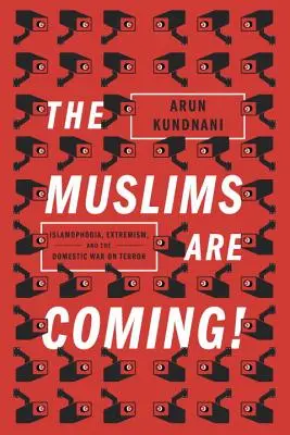 Die Muslime sind im Anmarsch! - Islamophobie, Extremismus und der Krieg gegen den Terror im Inland - Muslims Are Coming! - Islamophobia, Extremism, and the Domestic War on Terror