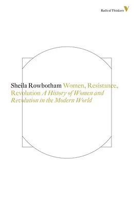 Frauen, Widerstand und Revolution - Eine Geschichte der Frauen und der Revolution in der modernen Welt - Women, Resistance and Revolution - A History of Women and Revolution in the Modern World