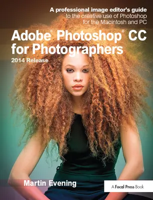 Adobe Photoshop CC für Fotografen, Ausgabe 2014: Ein Leitfaden für professionelle Bildbearbeiter zur kreativen Nutzung von Photoshop für Macintosh und PC - Adobe Photoshop CC for Photographers, 2014 Release: A Professional Image Editor's Guide to the Creative Use of Photoshop for the Macintosh and PC