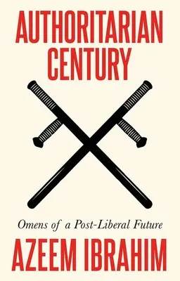 Autoritäres Jahrhundert: Vorzeichen einer post-liberalen Zukunft - Authoritarian Century: Omens of a Post-Liberal Future