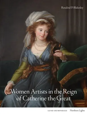Künstlerinnen zur Zeit Katharinas der Großen - Women Artists in the Reign of Catherine the Great