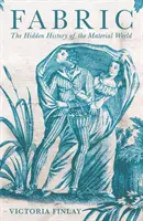 Fabric - Die verborgene Geschichte der materiellen Welt - Fabric - The Hidden History of the Material World