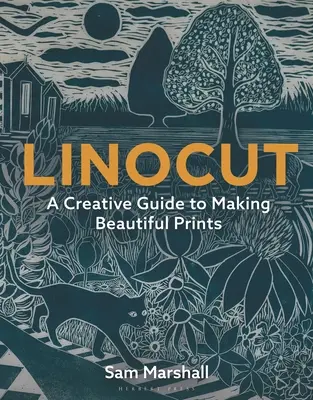 Linolschnitt: Eine kreative Anleitung zur Herstellung schöner Drucke - Linocut: A Creative Guide to Making Beautiful Prints