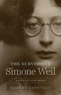 Die subversive Simone Weil: Ein Leben in fünf Ideen - The Subversive Simone Weil: A Life in Five Ideas