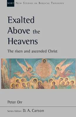 Erhaben über die Himmel - Der auferstandene und aufgestiegene Christus (Orr Peter (Autor)) - Exalted Above The Heavens - The Risen And Ascended Christ (Orr Peter (Author))