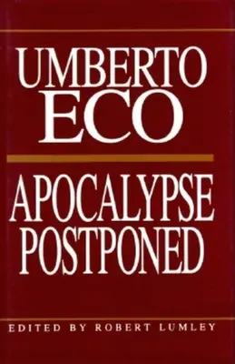 Aufgeschobene Apokalypse: Essays von Umberto Eco - Apocalypse Postponed: Essays by Umberto Eco