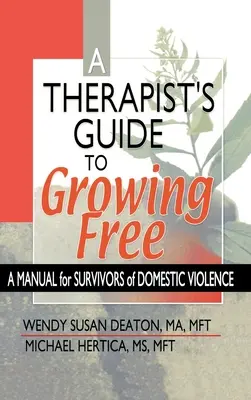 Therapeut's Guide to Growing Free - Ein Handbuch für Überlebende von häuslicher Gewalt - Therapist's Guide to Growing Free - A Manual for Survivors of Domestic Violence